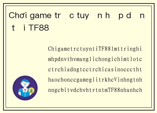 Chơi game trực tuyến hấp dẫn tại TF88