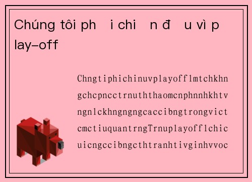 Chúng tôi phải chiến đấu vì play-off