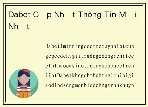 Dabet Cập Nhật Thông Tin Mới Nhất