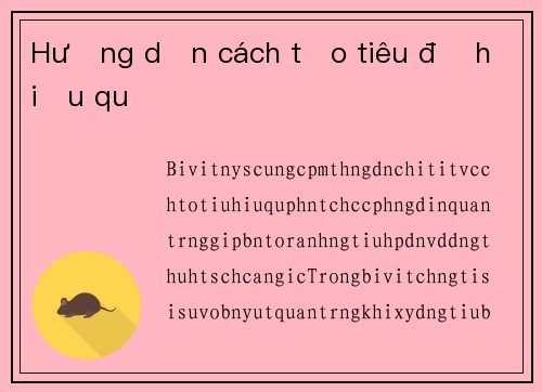 Hướng dẫn cách tạo tiêu đề hiệu quả
