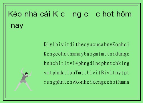 Kèo nhà cái K cộng cực hot hôm nay