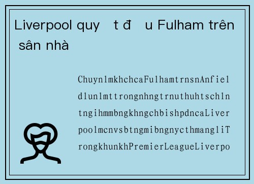 Liverpool quyết đấu Fulham trên sân nhà