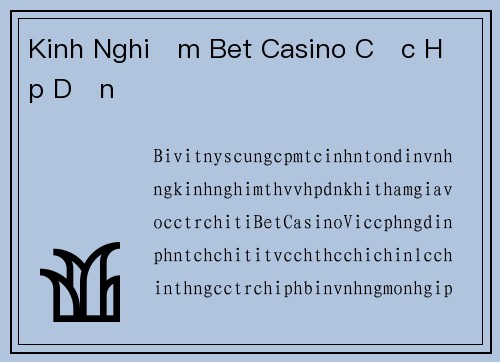 Kinh Nghiệm Bet Casino Cực Hấp Dẫn