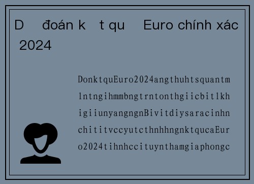 Dự đoán kết quả Euro chính xác 2024