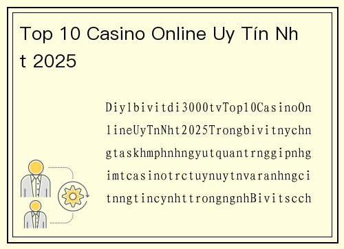 Top 10 Casino Online Uy Tín Nhất 2025