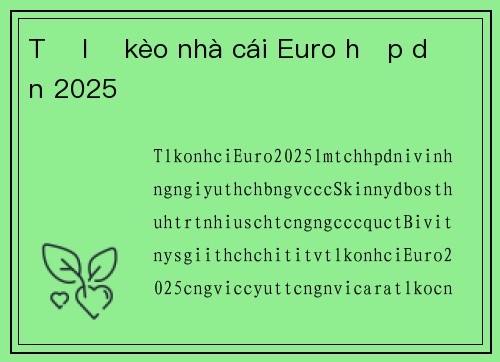 Tỷ lệ kèo nhà cái Euro hấp dẫn 2025