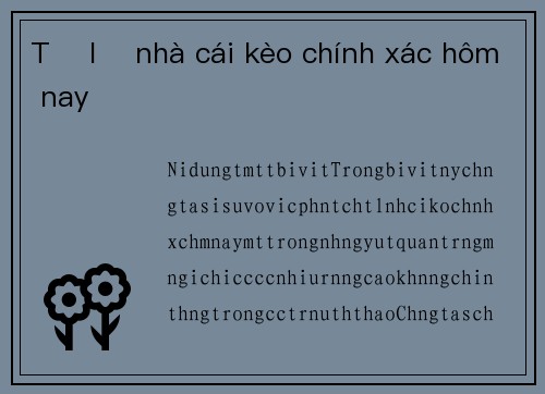 Tỷ lệ nhà cái kèo chính xác hôm nay