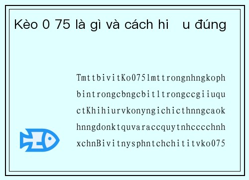 Kèo 0 75 là gì và cách hiểu đúng