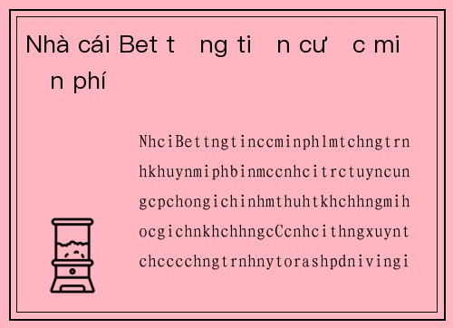 Nhà cái Bet tặng tiền cược miễn phí