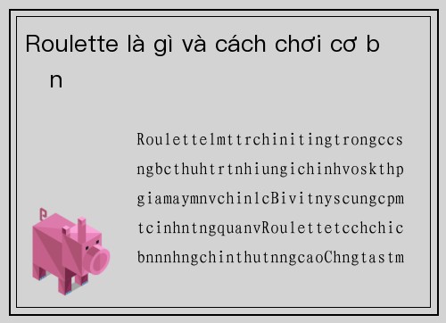 Roulette là gì và cách chơi cơ bản