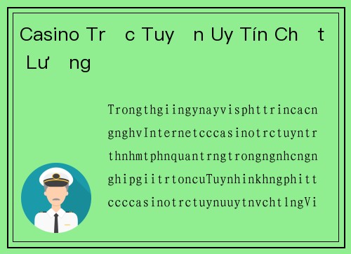 Casino Trực Tuyến Uy Tín Chất Lượng