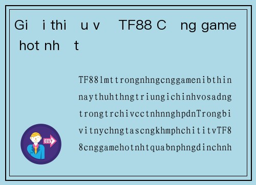 Giới thiệu về TF88 Cổng game hot nhất