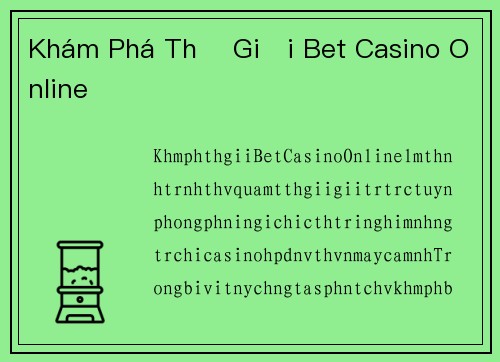 Khám Phá Thế Giới Bet Casino Online