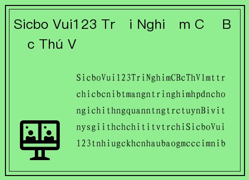 Sicbo Vui123 Trải Nghiệm Cờ Bạc Thú Vị