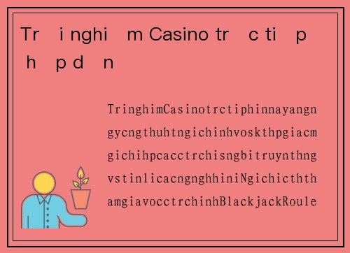 Trải nghiệm Casino trực tiếp hấp dẫn