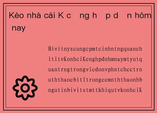 Kèo nhà cái K cộng hấp dẫn hôm nay