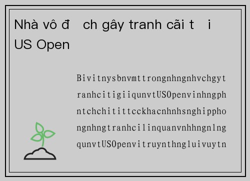 Nhà vô địch gây tranh cãi tại US Open