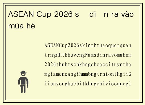 ASEAN Cup 2026 sẽ diễn ra vào mùa hè
