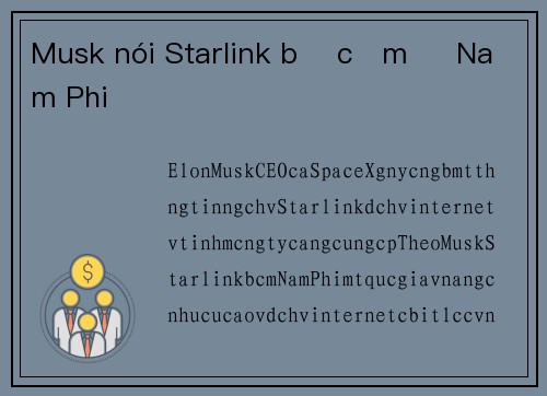 Musk nói Starlink bị cấm ở Nam Phi