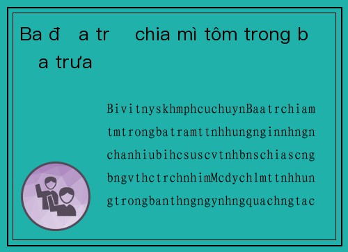 Ba đứa trẻ chia mì tôm trong bữa trưa