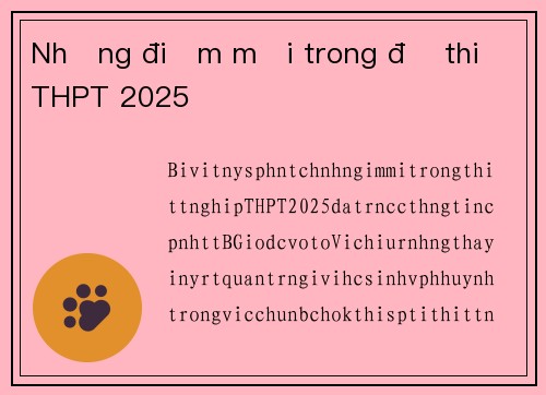 Những điểm mới trong đề thi THPT 2025