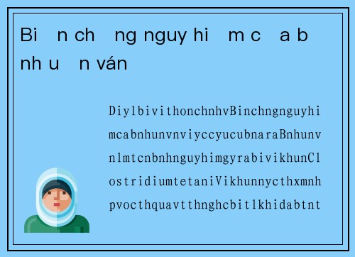 Biến chứng nguy hiểm của bệnh uốn ván
