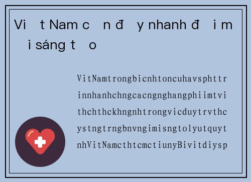 Việt Nam cần đẩy nhanh đổi mới sáng tạo